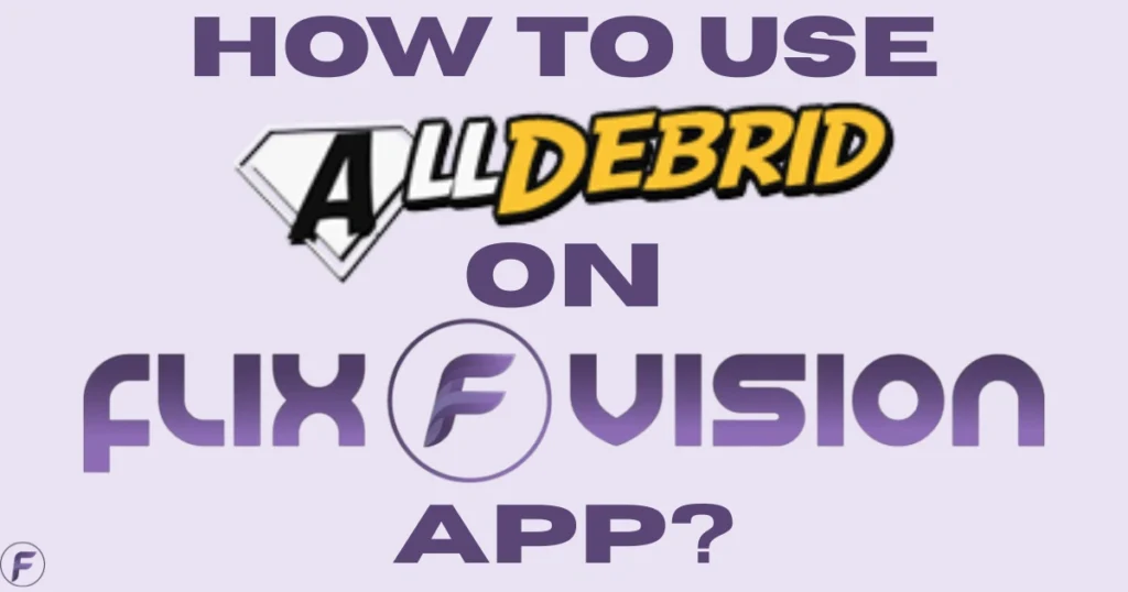 how to use AllDebrid on FlixVision app